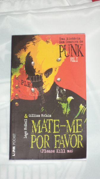 Mate-Me Por Favor - Uma História Sem Censura do Punk - Vol 1